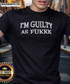 Alt Text: Top I'M Guilty As Fukkk T-Shirt featuring bold text design in black on a white background for trendy casual wear.