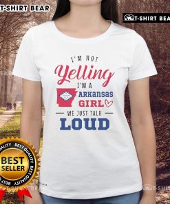 Alt Text: Arkansas girl graphic tee for ladies with 'I'm Not Yelling, I'm Just Talking Loud' slogan.