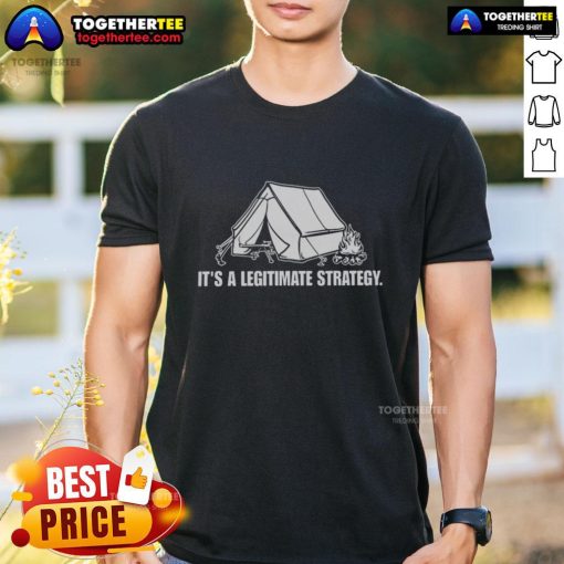 Top Its A Legitimate Strategy Camping T-Shirt featuring a fun outdoor design for camping enthusiasts.