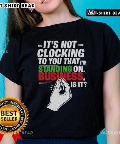 Alt Text: Italian Business Ladies Tee featuring the phrase 'Top It's Not Clocking To You' in stylish typography.