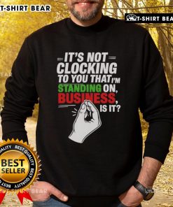 Trendy Italian business sweatshirt with bold text, perfect for stylish professionals. 'It's Not Clocking To You' design.