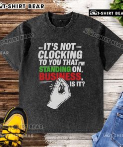 Model wearing a 'Top Its Not Clocking To You' Italian business washed t-shirt, showcasing a casual yet stylish look.