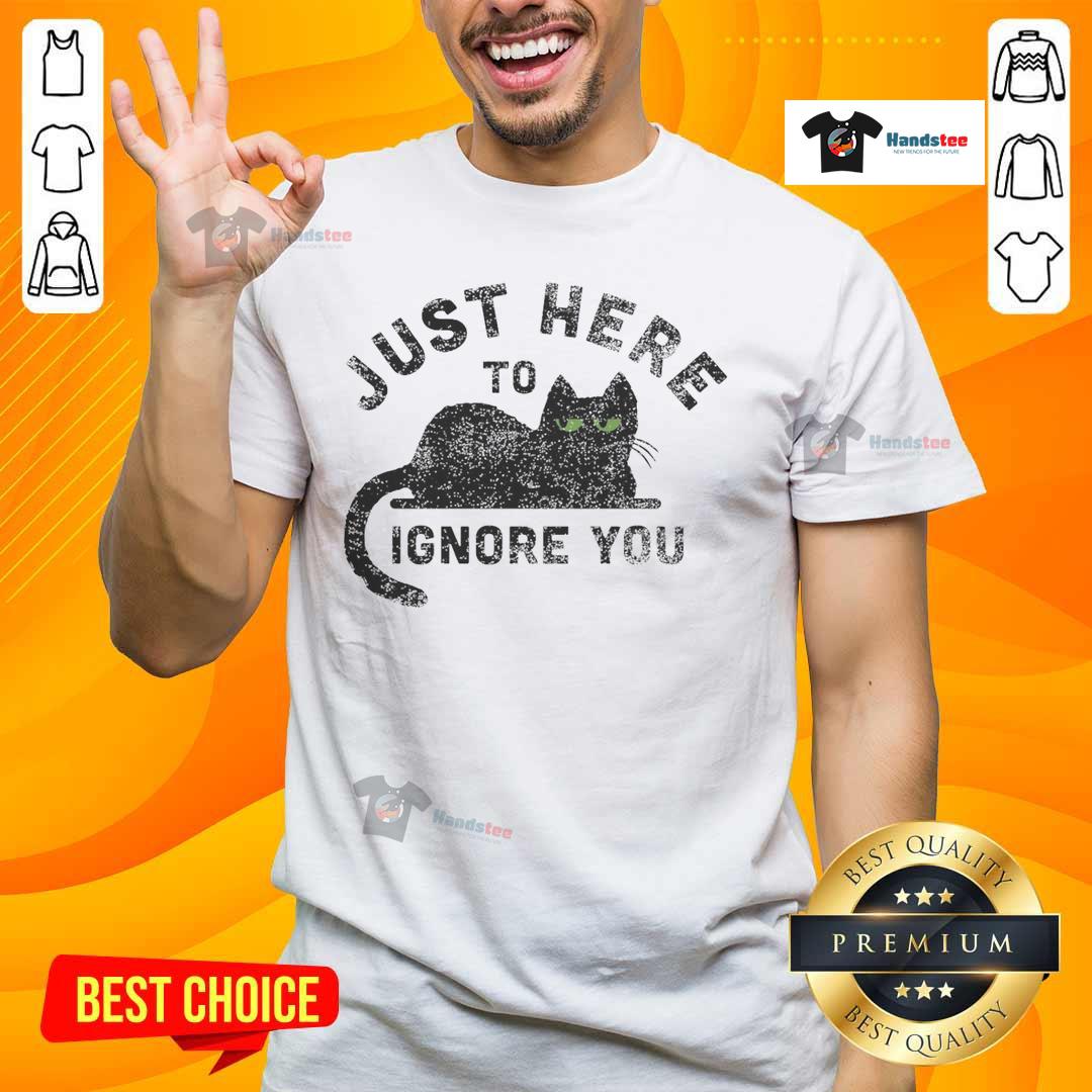 Top Just Here To Ignore You Cat T Shirt Top Just Here To Ignore You Cat T-Shirt featuring a playful cat graphic, perfect for cat lovers and casual wear.
