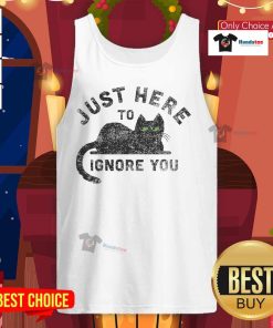 Cute cat graphic on a tank top with text Just Here to Ignore You, perfect for cat lovers and casual wear.