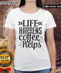 Top Life Happens Coffee Helps Ladies Tee featuring a stylish design for coffee lovers and casual wear.