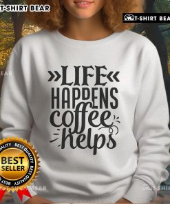 Cozy Top Life Happens Coffee Helps sweatshirt in a soft fabric, perfect for coffee lovers and casual wear.