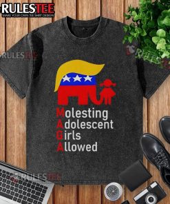 Top MAGA molesting adolescent girls allowed washed t-shirt featuring bold political slogans and graphic design.