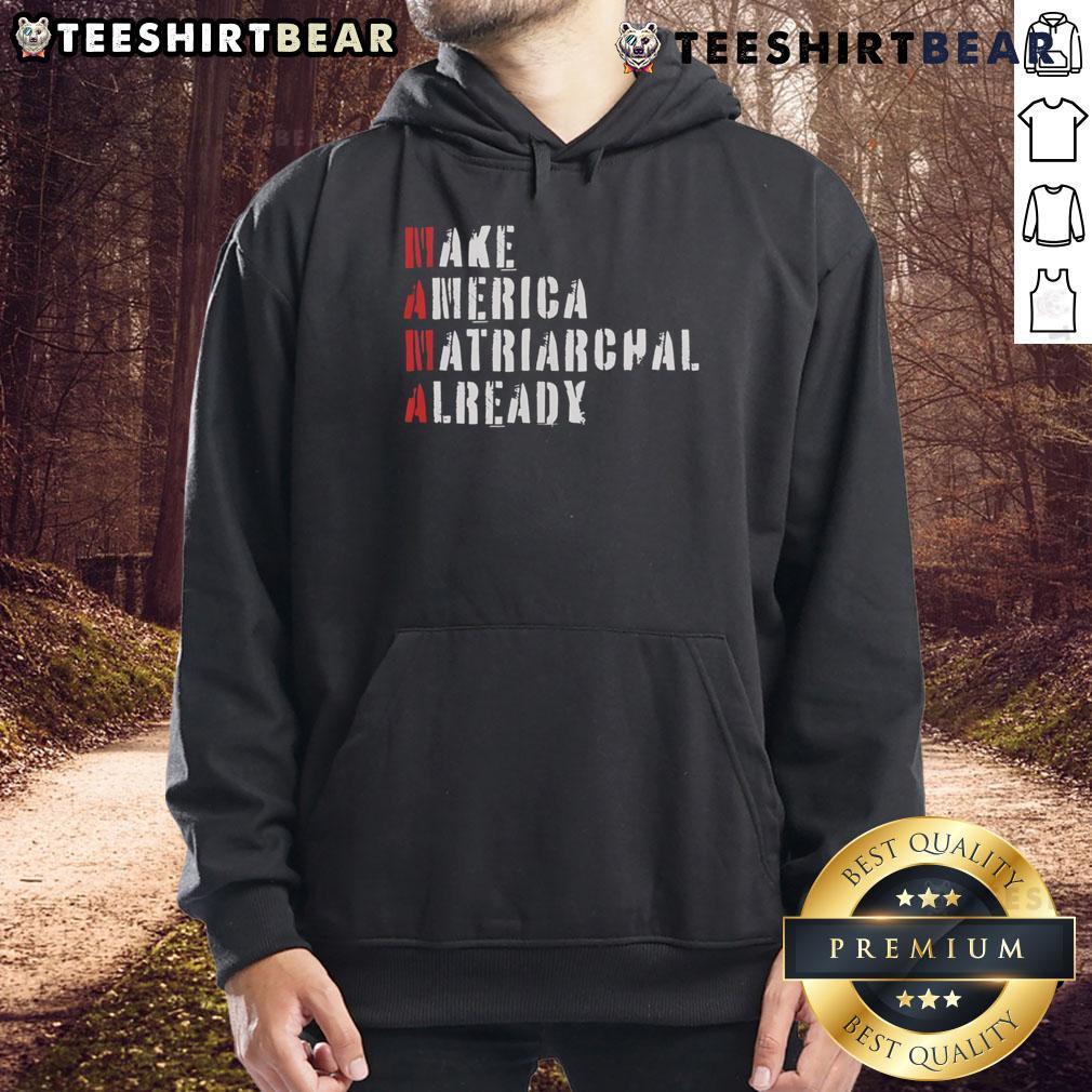 Top Make America Matriarchal Already Hoodie Top Make America Matriarchal Already Hoodie featuring bold text design, ideal for promoting gender equality and empowerment.