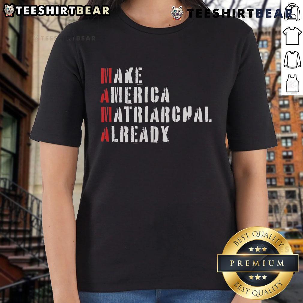 Top Make America Matriarchal Already Ladies Tee Top Make America Matriarchal Already Ladies Tee featuring bold feminist graphics on a stylish cotton shirt.