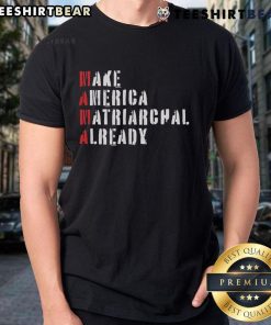 Top Make America Matriarchal Already T-Shirt featuring bold text design on a stylish women's tee.