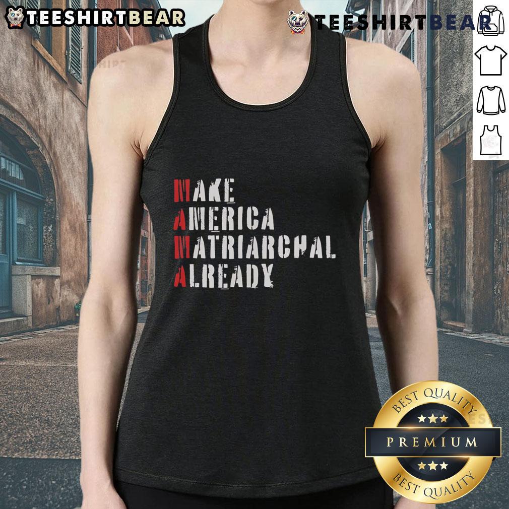 Top Make America Matriarchal Already Tank Top Trendy tank top featuring 'Top Make America Matriarchal Already' slogan, perfect for feminist fashion enthusiasts.