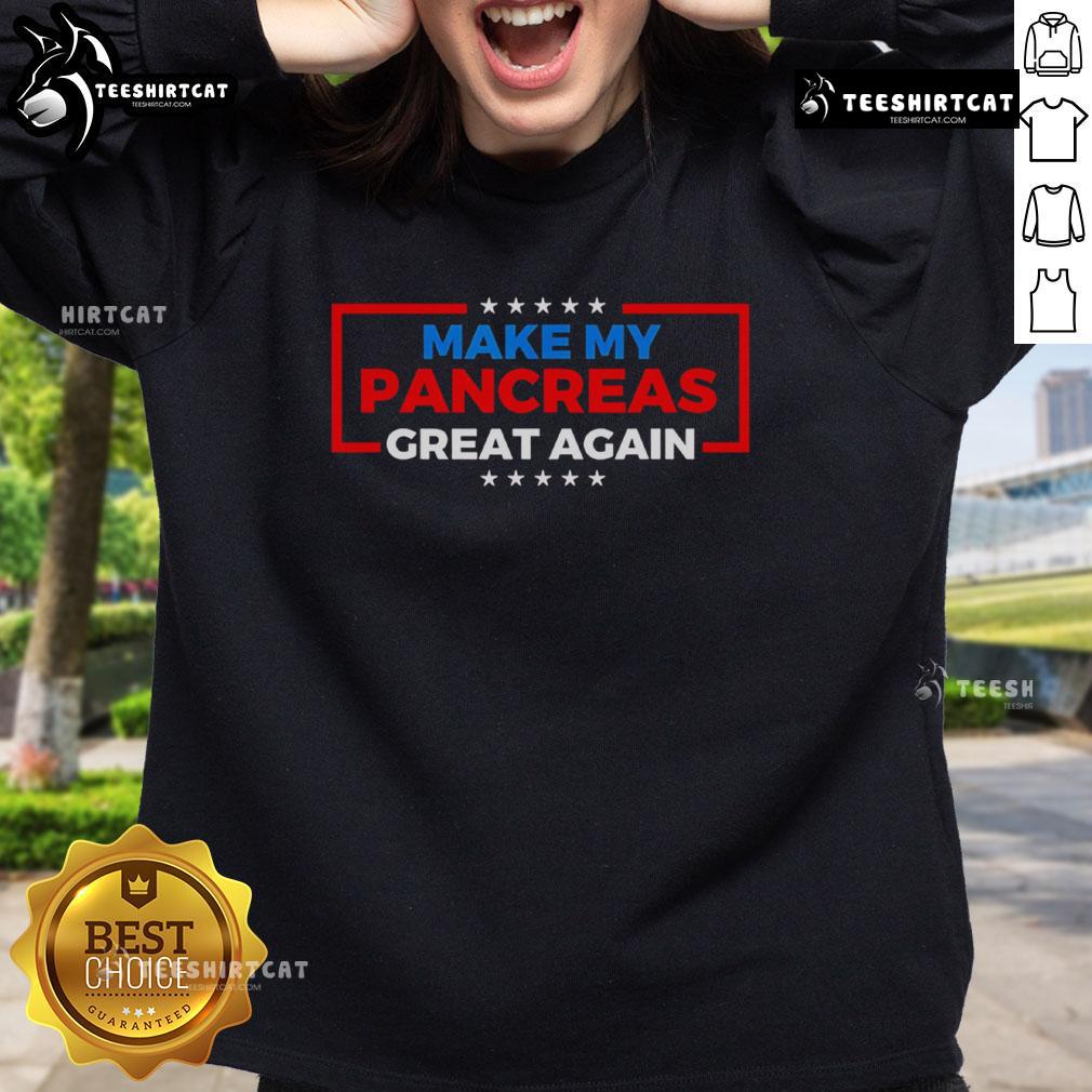 Top Make My Pancreas Great Again Diabetes Sweatshirt