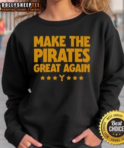 Top Make The Pirates Great Again Sweatshirt featuring bold text and a stylish design for fans of the Pirates.