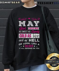 Top May Girl sweatshirt featuring a bold quote: 'Mean as sweet as candy, cold as ice, evil as hell, loyal like a soldier.'