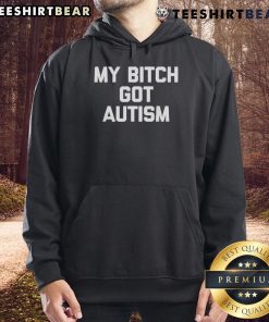Top My Bitch Got Autism Hoodie - Stylish and comfortable hoodie featuring a bold statement for autism awareness.