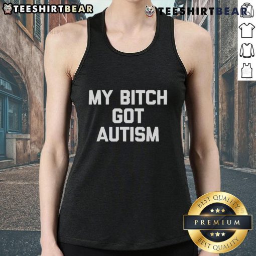 Trendy Top My Bitch Got Autism Tank Top featuring bold text design, perfect for autism awareness and casual wear.