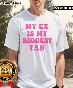 Top My Ex Is My Biggest Fan T-Shirt in vibrant colors showcasing a humorous quote for fans of playful apparel.