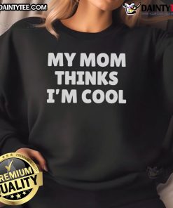 Alt Text: Casual black sweatshirt with 'My Mom Thinks I'm Cool' printed in white, perfect for comfy everyday wear.