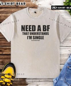 Single and stylish: Top Need a BF That Understands I'm Single washed t-shirt in casual, trendy design for everyday wear.