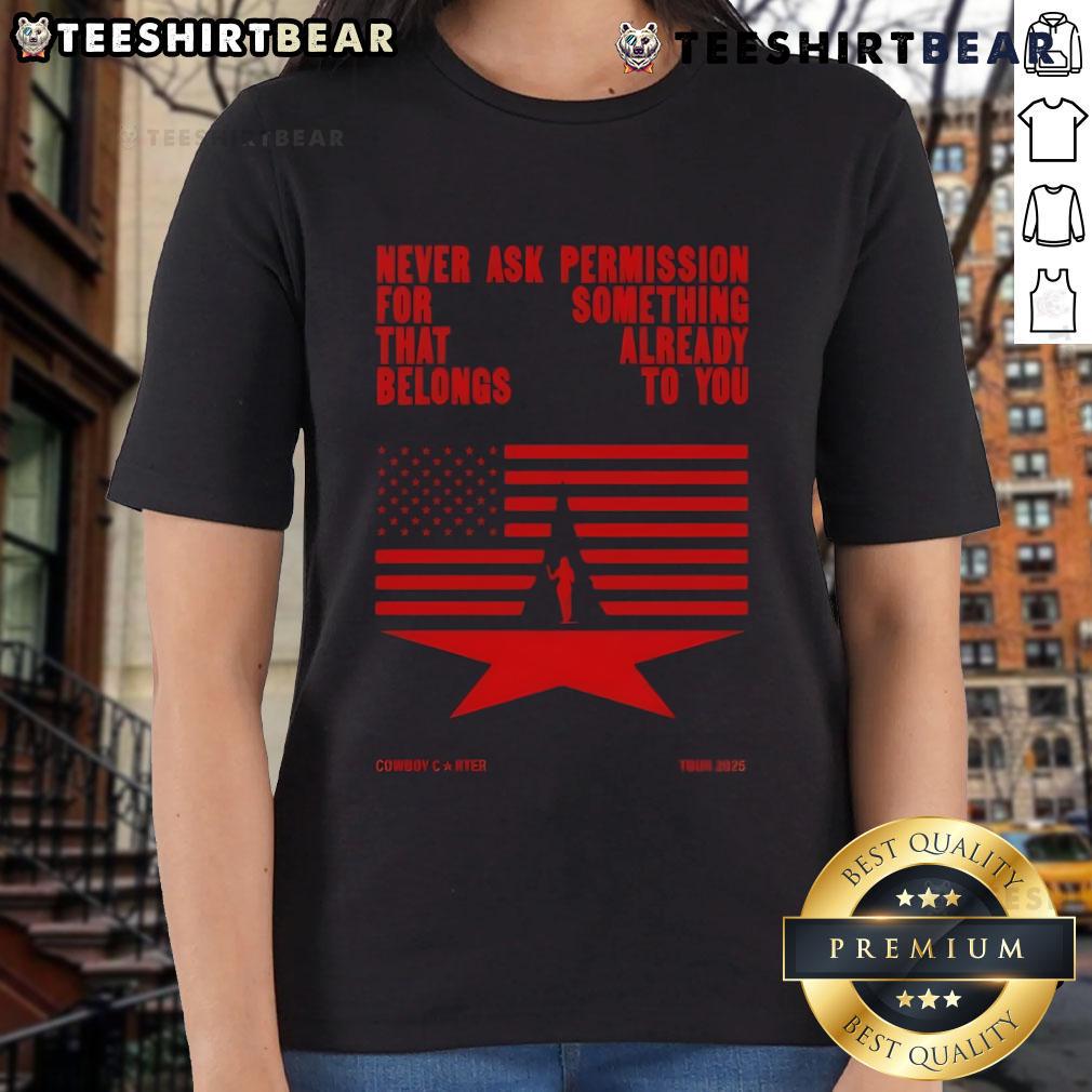 Top Never Ask Permission For Something That Already Belongs To You Cowboy Carter Tour 2025 Ladies-Tee Top Never Ask Permission For Something That Already Belongs To You Cowboy Carter Tour 2025 Ladies Tee in stylish design.