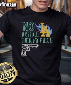 Alt Text: Top No Justice Then My Piece Los Angeles Dodgers Shirt T-Shirt featuring bold graphics and team colors.