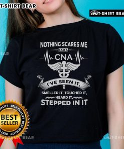Alt Text: Funny CNA Ladies Tee - 'Nothing Scares Me, I've Seen It, Smelled It, Touched It, Heard It, Stepped In It' Design