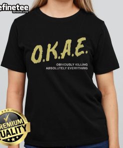 Top Okae Obviously Killing Everything Ladies Tee featuring bold graphic design and stylish fit for women.