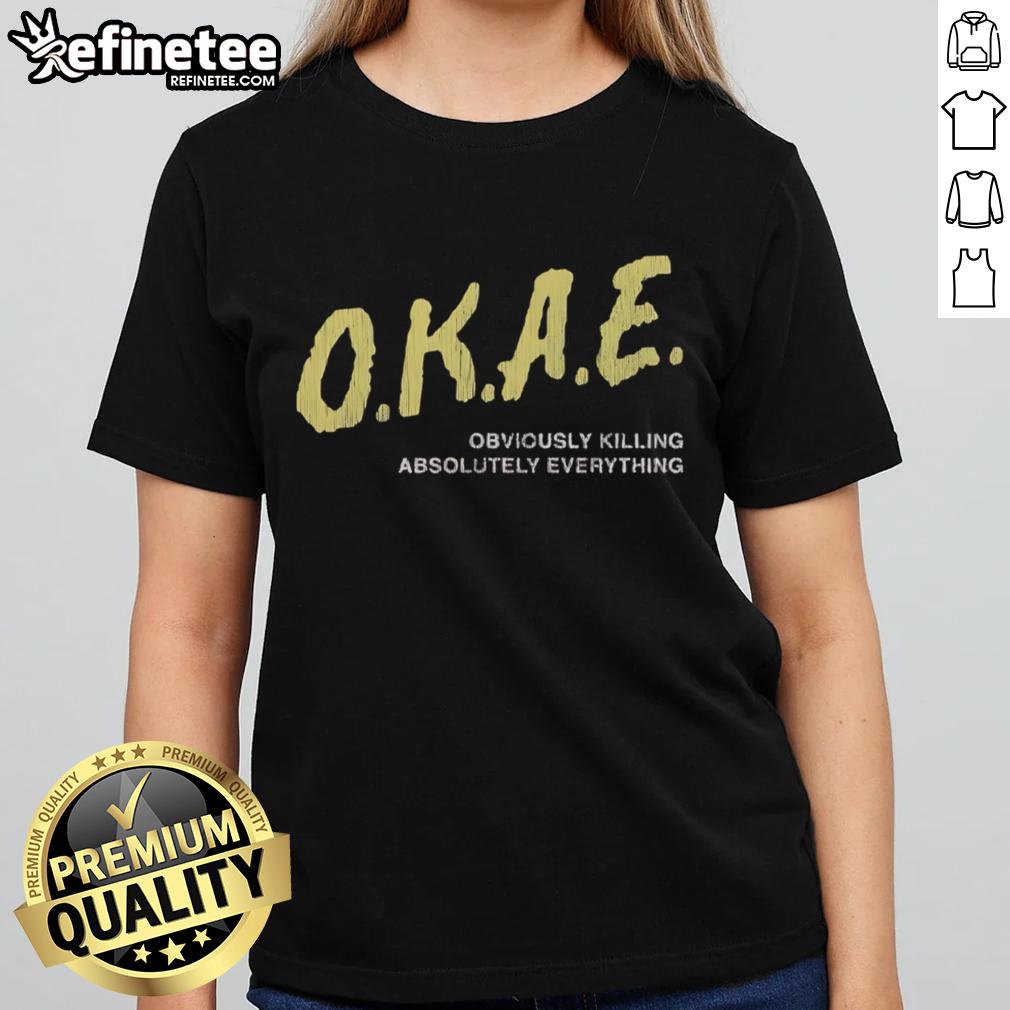 Top Okae Obviously Killing Absolutely Everything Ladies Tee Top Okae Obviously Killing Everything Ladies Tee featuring bold graphic design and stylish fit for women.