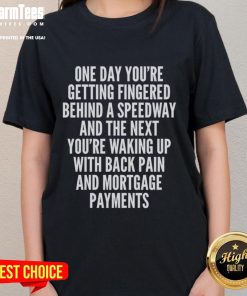 Top One Day You're Getting Fingered Tee for women, featuring a humorous design about waking up with back pain and mortgage payments.