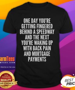 Humorous t-shirt design featuring 'Top One Day Youre Getting Fingered Behind A Speedway' slogan, perfect for laughter.