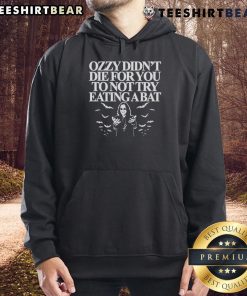 Top Ozzy Didn't Die For You To Not Try Eating A Bat Hoodie featuring a graphic of Ozzy Osbourne and bat imagery.
