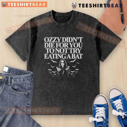 Top Ozzy Didn't Die For You To Not Try Eating A Bat washed t-shirt featuring bold graphic design and vibrant colors.
