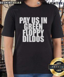 Top Pay Us In Green Floppy Dildos Ladies Tee featuring a playful graphic design, perfect for fun-loving women.