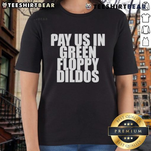 Top Pay Us In Green Floppy Dildos Ladies Tee featuring a playful graphic design, perfect for fun-loving women.