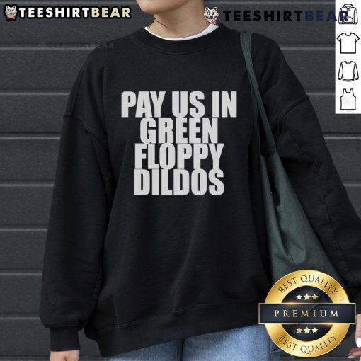 Alt Text: Top Pay Us In Green Floppy Dildos Sweatshirt featuring a bold graphic design, perfect for quirky fashion lovers.