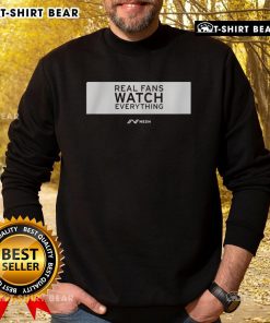 Top Real Fans Watch Everything sweatshirt in a stylish rectangle design, perfect for dedicated fans and casual wear.