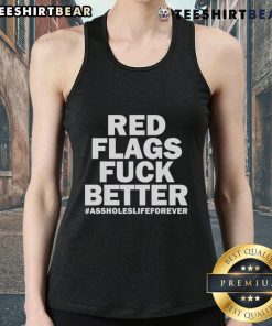 Top Red Flags Fuck Better Assholes Life Forever Tank Top design featuring bold text on a trendy sleeveless shirt.