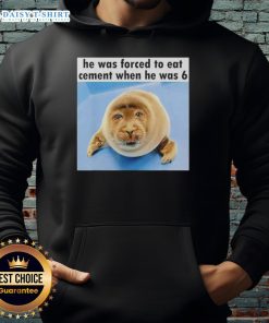 Funny hoodie featuring a silly seal forced to eat cement at age 6, perfect for animal lovers and humor enthusiasts.