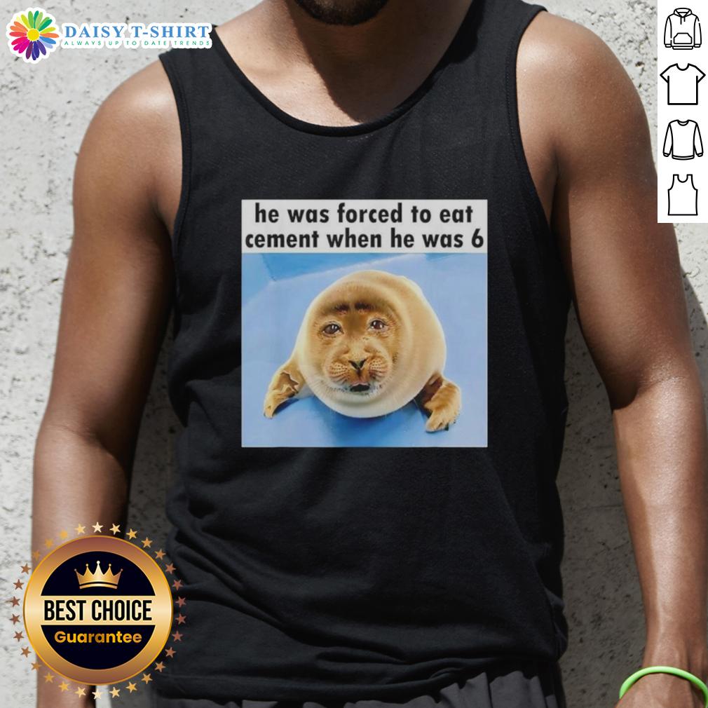 Top Silly Seal He Was Forced To Eat Cement When He Was 6 Tank Top Silly seal in a tank top, humorously forced to eat cement at age 6, showcasing a quirky and playful moment.