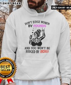 Top Skeleton hoodie with 'Don't Judge Women By Pounds And You Won't Be Judged By Inches' slogan, stylish and empowering.
