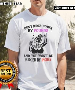 Top Skeleton graphic tee with 'Don't Judge Women By Pounds And You Won't Be Judged By Inches' slogan, promoting body positivity.