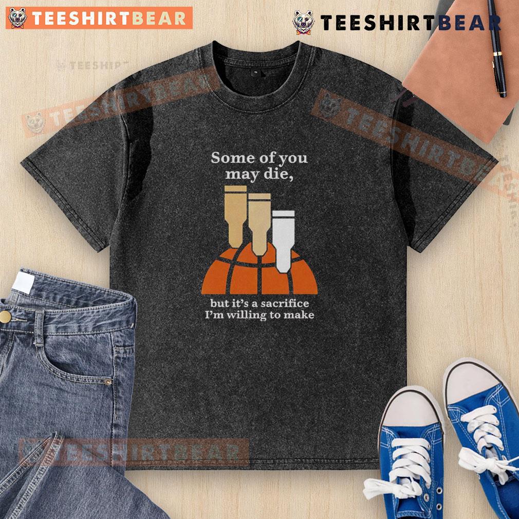 Top Some Of You May Die But It'S A Sacrifice I'M Willing To Make Washed T Shirt Top 'Some Of You May Die But It's A Sacrifice I'm Willing To Make' washed t-shirt displayed on a hanger.