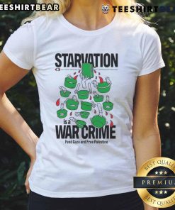 Political satire tee featuring 'Top Starvation is a War Crime: Feed Gaza and Free Palestine' message for women's fashion.