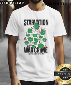 Top Starvation Is A War Crime T-Shirt promoting Gaza support and Free Palestine through political satire.