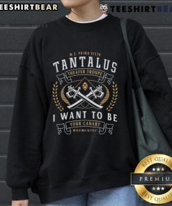 Alt Text: Top Tantalus Theater Troupe emblem on 'I Want to Be Your Canary' sweatshirt, showcasing vibrant design and theater spirit.