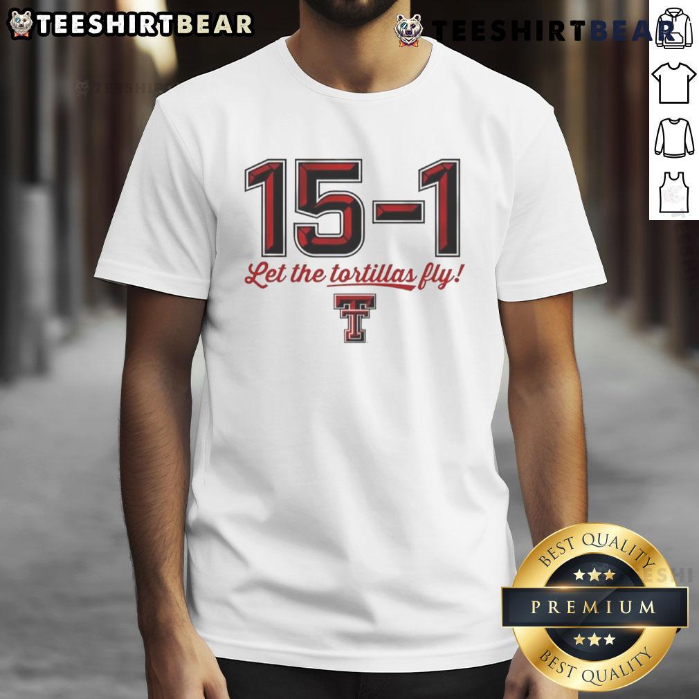 Top Texas Tech Red Raiders Football 15 1 Let The Tortillas Fly T Shirt Alt Text: Top Texas Tech Red Raiders Football 15-1 Let The Tortillas Fly T-Shirt featuring team colors and logo.