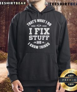 Top That's What I Do I Fix Stuff And Know Things Hoodie in black, featuring a humorous quote for DIY enthusiasts.