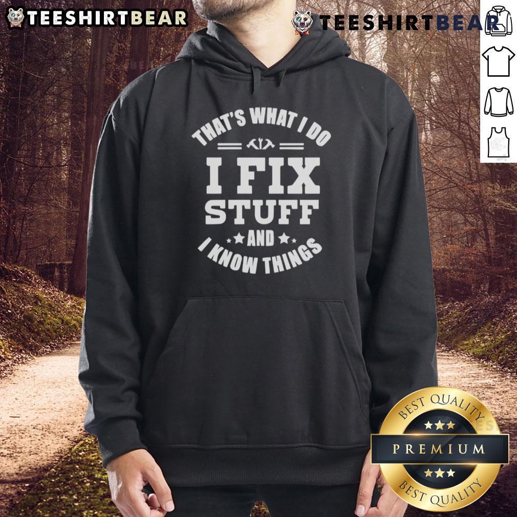 Top That'S What I Do I Fix Stuff And Know Things Hoodie Top That's What I Do I Fix Stuff And Know Things Hoodie in black, featuring a humorous quote for DIY enthusiasts.