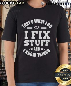 Alt Text: Top That's What I Do I Fix Stuff and Know Things Ladies Tee - stylish women's shirt with humorous quote design.
