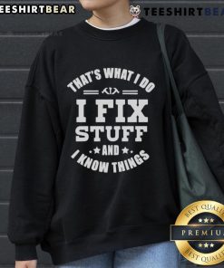 Alt Text: Cozy 'That's What I Do I Fix Stuff And Know Things' sweatshirt, perfect for DIY enthusiasts and casual wear lovers.